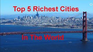 Top 5 Richest Cities In The World