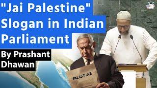 JAI PALESTINE Slogan in Indian Parliament | Will Israel be Angry at India? | By Prashant Dhawan