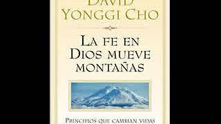 La Fe en Dios Mueve Montanas: Principos Que Cambian Vidas - David Yonggi Cho