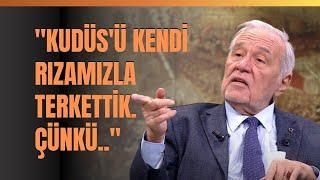 "Kudüs'ü Kendi Rızamızla Terkettik. Çünkü.." İlber Ortaylı Anlattı