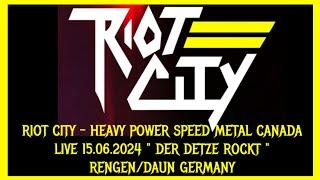 RIOT CITY - HEAVY POWER SPEED METAL CANADA - LIVE 15.06. 2024  "DER DETZE ROCKT" DAUN/RENGEN GERMANY