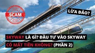 SKYWAY LÀ GÌ? SKYWAY CÓ LỪA ĐẢO KHÔNG? ĐẦU TƯ VÀO SKYWAY CÓ MẤT TIỀN KHÔNG? (PHẦN 2) | KIẾN THỨC