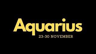 AQUARIUS ️ 23-30 November ️ May KALABAN or TROUBLE!