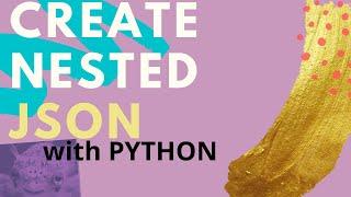 HOW TO CREATE NESTED JSON DICTIONARY: PYTHON, with pitfalls