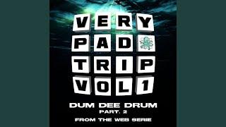 Dum Dee Drum, Pt. 2 (From the Web Series Very Pad Trip Vol.1)