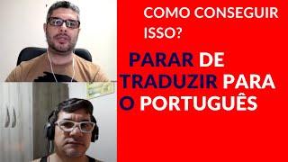 COMO PARAR DE TRADUZIR DO INGLÊS PARA O PORTUGUÊS