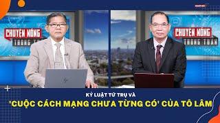 Kỷ luật tứ trụ và 'cuộc cách mạng chưa từng có' của Tô Lâm