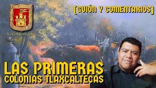 Las Primeras Colonias Tlaxcaltecas [Guion y comentarios]