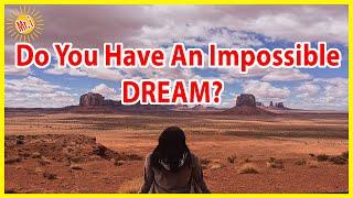 Are some DREAMS that you have IMPOSSIBLE To Realize? | Mr Inspirational