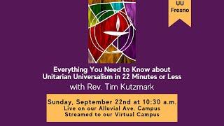 September 22, 2024: "Everything You Need to Know about Unitarian Universalism..."