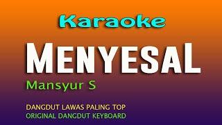 KARAOKE DANGDUT MENYESAL - MANSYUR S,