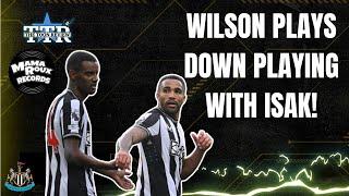 Wilson Plays Down Playing With Isak! | NUFC News