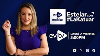 #evtv #EnVivo | #EVTVnoticias  #EstelarCon #LaKatuar, 17 de  Mayo de 2024 | EVTV noticias