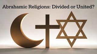 Abrahamic Religions Explained: Islam, Christianity, and Judaism | Differences & Common Ground