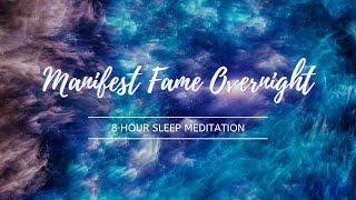 Manifest Fame While You Sleep: 8 Hour Sleep Meditation With Affirmations