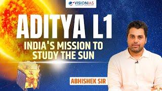 Aditya L1: India's Mission to Study the Sun I Abhishek Sir I VisionIAS