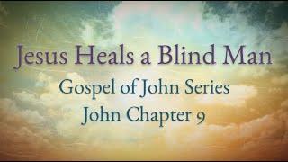 Jesus Heals a Blind Man - Gospel of John Series