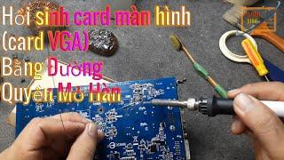 Hồi sinh card màn hình card VGA Bằng Đường Quyền Mỏ Hàn Vi Tính 1166 Kha Vạn Cân