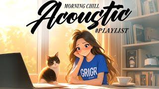 Best Acoustic Love Songs 2024  Morning Chill English Love Songs  Good Vibes Music 2024 New Songs