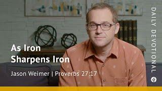 As Iron Sharpens Iron | Proverbs 27:17 | Our Daily Bread Video Devotional