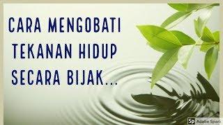 Motivasi Hidup Sukses - CARA MENGOBATI TEKANAN HIDUP SECARA BIJAKSANA!