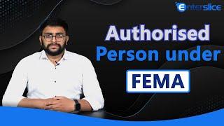 Authorised Person under FEMA | Power and Duties of Authorised Person | Enterslice