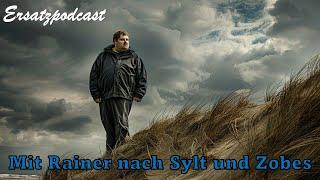 Ersatzpodcast - Mit Rainer nach Sylt und Zobes - (feat. Ex-Moderator OnkelJo/Guido)