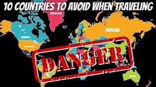 Don't Travel To These Countries Avoid At All Costs