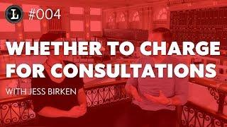 Whether to Charge for Consultations, with Jess Birken (Lens Episode #004)