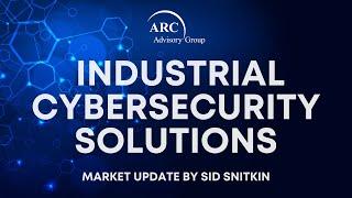 @ARCadvisory Industrial Cybersecurity Solutions with Sid Snitkin