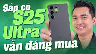 Bây giờ Galaxy S24 Ultra vẫn đáng mua cho dù sắp ra Galaxy S25 Ultra !!!