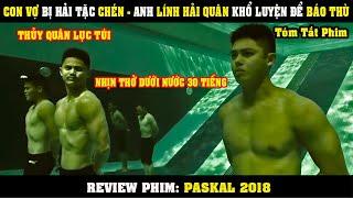 [Review Phim] Con Vợ Bị Hải Tặc CHÉN - Anh Lính Hải Quân Khổ Luyện Để Báo Thù | Paskal 2018