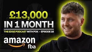 £13,000 in 1 MONTH Amazon FBA Seller! | The Edge Podcast w/ Pok - Episode 28