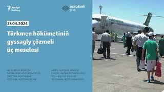 Türkmen hökümetiniň gyssagly çözmeli üç meselesi