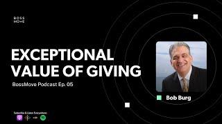 BossMove: Exceptional Value of Giving | Bob Burg