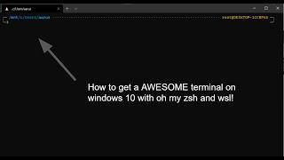 How to get an Awesome Terminal on Windows 10! (oh my zsh and wsl!)