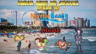 Random Anime and Cartoons Return to Myrtle Beach Movie