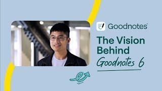 The Vision Behind Goodnotes 6