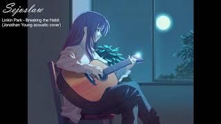 [Nightcore by Sejoslaw] Linkin Park - Breaking the Habit (Jonathan Young acoustic cover)