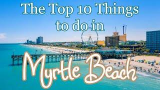 Top 10 Things to See and Do in Myrtle Beach