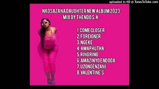 NKOSAZANA DAUGHTER NEW ALBUM 2023 MIX BY THENDO S.A.