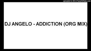 DJ ANGELO - ADDICTION (ORG MIX)