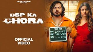 DSP KA CHORA (Official Video) - Nonu Rana ft. Sanket Upadhyay & Ashivi Yadav | Haryanvi Songs 2024