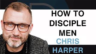 How to Disciple Men | Chris Harper