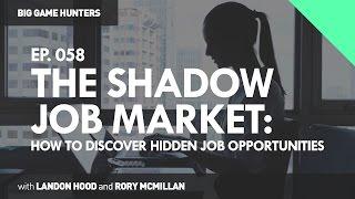 The Shadow Market: How to Discover Hidden Job Opportunities | BIG GAME HUNTERS #058