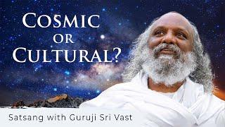 Cultural Order or Cosmic Order? | Guruji Sri Vast