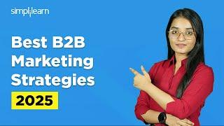 Best B2B Marketing Strategies 2025 | How To Increase B2B Business | Digital Marketing | Simplilearn