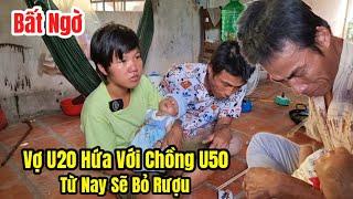 Bất ngờ vợ trẻ U20 hứa với chồng già U50 còn con sẽ bỏ rượu