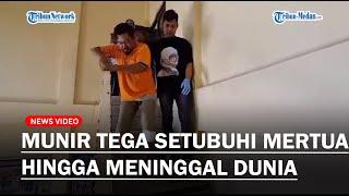 MENANTU BEJAT, Dendam Dipisahkan Dengan Istri, Munir Tega Setubuhi Mertua Hingga Meninggal Dunia