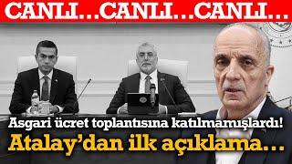 #CANLI Asgari ücret toplantısına katılmamışlardı! Ergün Atalay’dan ilk açıklama…